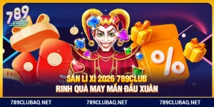 Săn Lì Xì 2026 789Club – Rinh Quà May Mắn Đầu Xuân