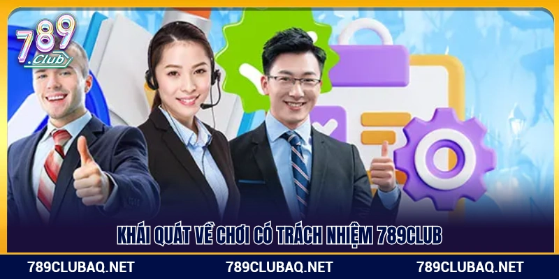 Sơ lược về chính sách chơi có trách nhiệm 789Club 