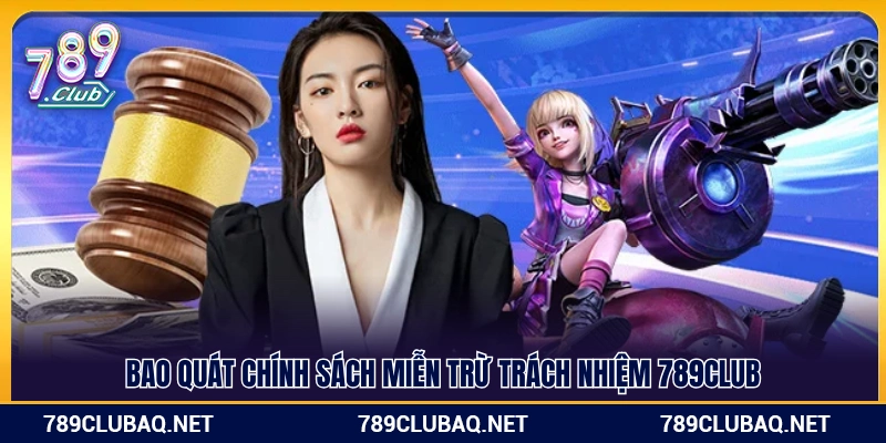 Khái quát chính sách miễn trừ trách nhiệm 789Club 