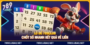 Lô Đề 789Club – Chốt Số Nhanh Kết Quả Về Liền